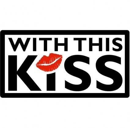 With this kiss